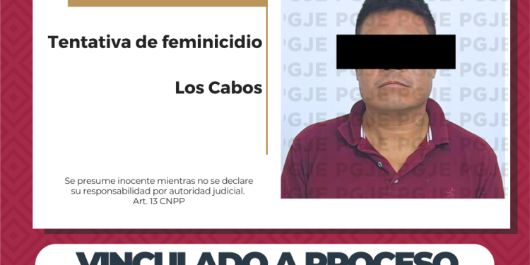 OBTIENE PGJE VINCULACIÓN A PROCESO CONTRA LUIS ALBERTO “N” POR TENTATIVA DE FEMINICIDIO EN CABO SAN LUCAS