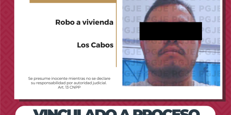 VINCULAN A PROCESO A HOMBRE POR ROBO CALIFICADO COMETIDO EN VIVIENDA EN CABO SAN LUCAS