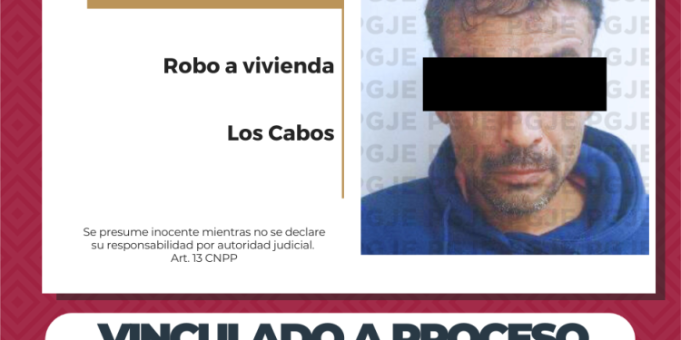 VINCULAN A PROCESO A HOMBRE POR ROBO CALIFICADO COMETIDO A VIVIENDA EN CABO SAN LUCAS
