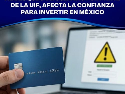 RESOLUCIÓN DE LA SCJN EN TORNO AL BLOQUEO DE CUENTAS POR PARTE DE LA UIF, AFECTA LA CONFIANZA PARA INVERTIR EN MÉXICO