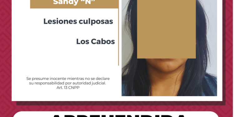 CUMPLIMENTA PGJE ORDEN DE APREHENSIÓN POR LESIONES CULPOSAS EN CONTRA DE SANDY “N” EN LOS CABOS