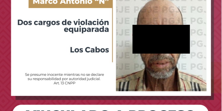 OBTIENE PGJE VINCULACIÓN A PROCESO Y PRISIÓN PREVENTIVA CONTRA IMPUTADO POR VIOLACIÓN EQUIPARADA EN CABO SAN LUCAS