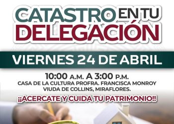 PROGRAMA “ CATASTRO EN TU DELEGACIÓN “ LLEGARÁ ESTE VIERNES 24 DE ABRIL A MIRAFLORES