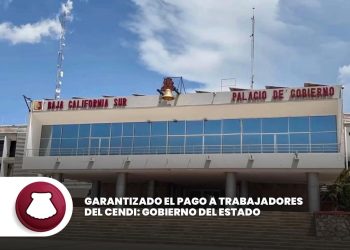 GARANTIZADO EL PAGO A TRABAJADORES DEL CENDI: GOBIERNO DEL ESTADO