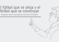 EL FÚTBOL QUE SE ALEJA Y EL FÚTBOL QUE SE CONSTRUYE