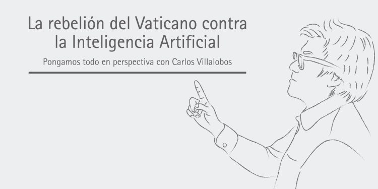 LA REBELIÓN DEL VATICANO CONTRA LA INTELIGENCIA ARTIFICIAL