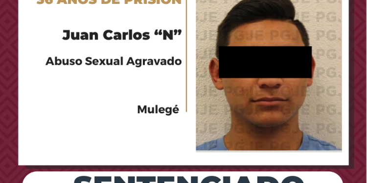 PGJE OBTIENE SENTENCIA CONDENATORIA DE 36 AÑOS DE PRISIÓN CONTRA JUAN CARLOS “N” POR ABUSO SEXUAL AGRAVADO EN SANTA ROSALÍA