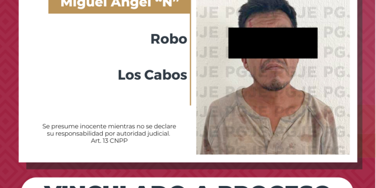 OBTIENE PGJE VINCULACIÓN A PROCESO POR ROBO COMETIDO EN SAN JOSÉ DEL CABO