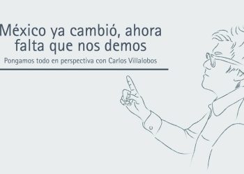 MÉXICO YA CAMBIÓ, AHORA FALTA QUE NOS DEMOS CUENTA