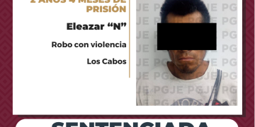 SENTENCIAN A 2 AÑOS 4 MESES DE PRISIÓN A HOMBRE POR ROBO CON VIOLENCIA EN CABO SAN LUCAS