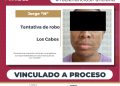 OBTIENE PGJE VINCULACIÓN A PROCESO POR TENTATIVA DE ROBO EN CABO SAN LUCAS