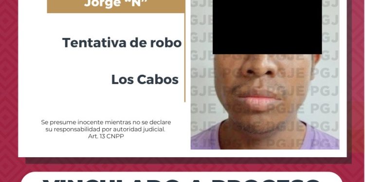 OBTIENE PGJE VINCULACIÓN A PROCESO POR TENTATIVA DE ROBO EN CABO SAN LUCAS